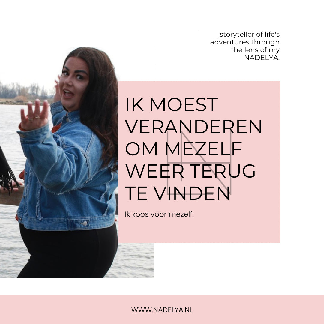 Ik moest veranderen om mezelf weer terug te vinden.